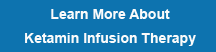 Learn More About Ketamine Infusion Therapy